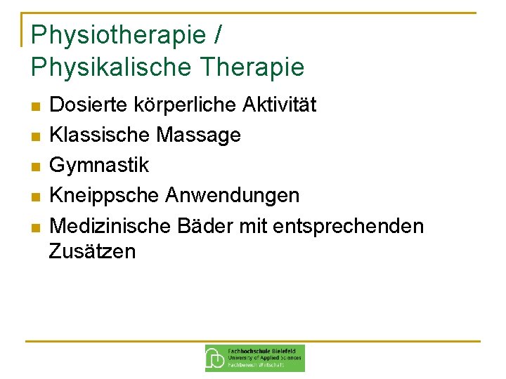 Physiotherapie / Physikalische Therapie n n n Dosierte körperliche Aktivität Klassische Massage Gymnastik Kneippsche