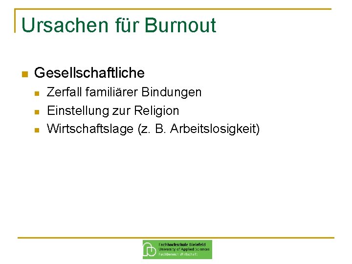 Ursachen für Burnout n Gesellschaftliche n n n Zerfall familiärer Bindungen Einstellung zur Religion