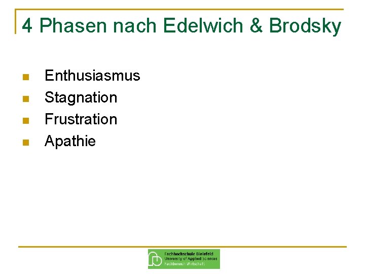 4 Phasen nach Edelwich & Brodsky n n Enthusiasmus Stagnation Frustration Apathie 