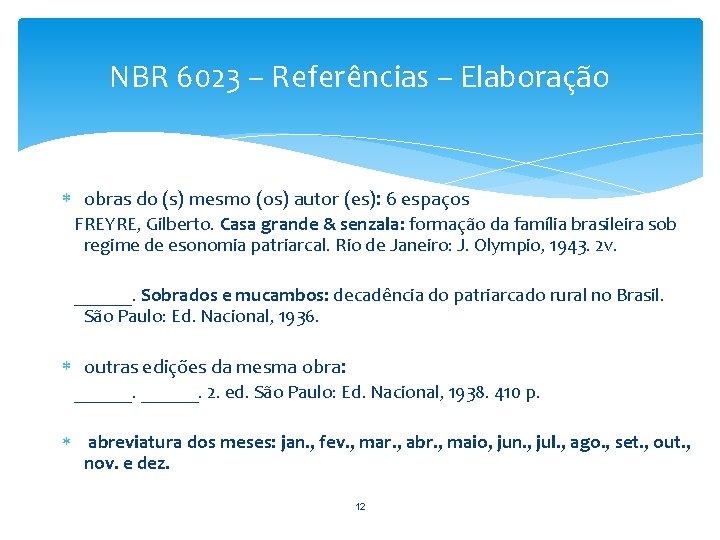 NBR 6023 – Referências – Elaboração obras do (s) mesmo (os) autor (es): 6