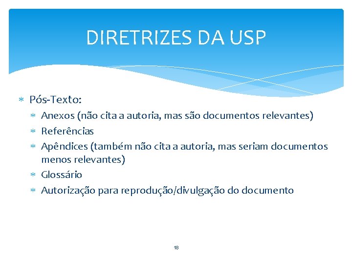 DIRETRIZES DA USP Pós-Texto: Anexos (não cita a autoria, mas são documentos relevantes) Referências