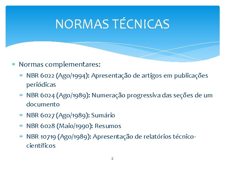 NORMAS TÉCNICAS Normas complementares: NBR 6022 (Ago/1994): Apresentação de artigos em publicações periódicas NBR