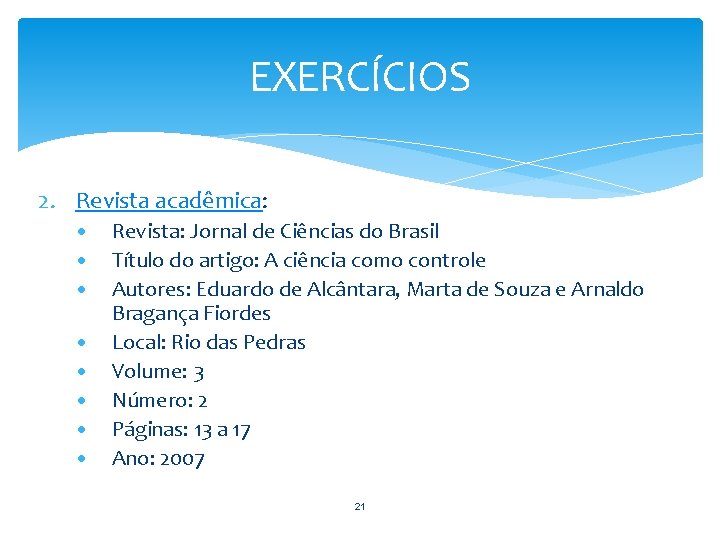 EXERCÍCIOS 2. Revista acadêmica: • • Revista: Jornal de Ciências do Brasil Título do