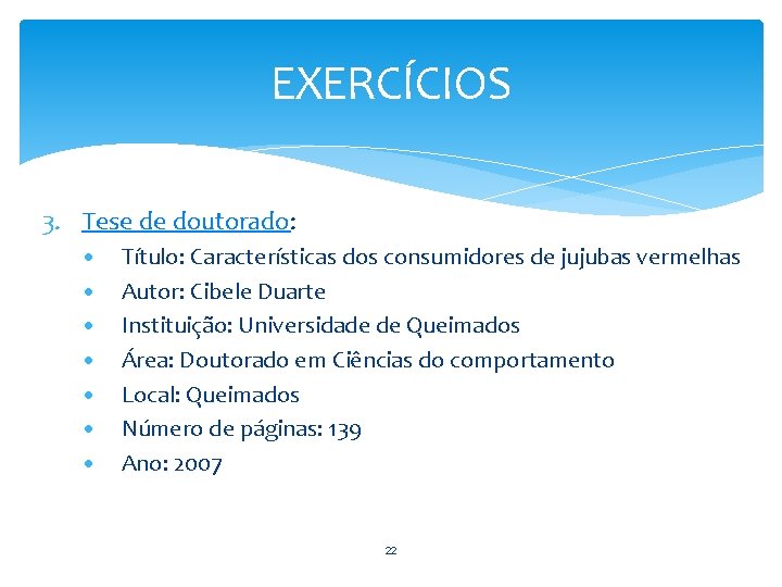 EXERCÍCIOS 3. Tese de doutorado: • • Título: Características dos consumidores de jujubas vermelhas