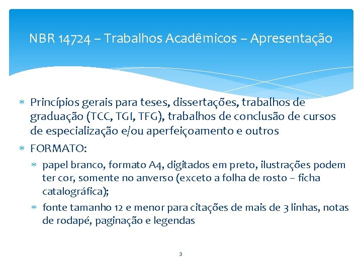 NBR 14724 – Trabalhos Acadêmicos – Apresentação Princípios gerais para teses, dissertações, trabalhos de