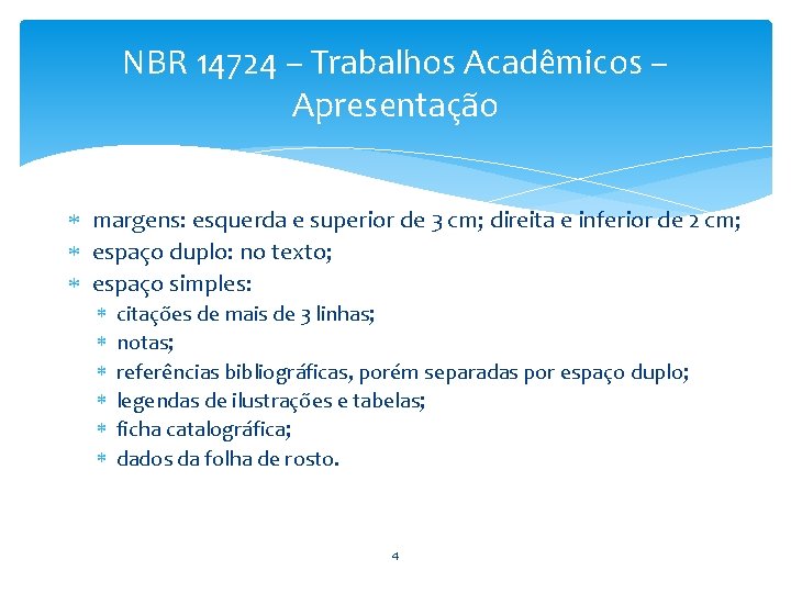 NBR 14724 – Trabalhos Acadêmicos – Apresentação margens: esquerda e superior de 3 cm;