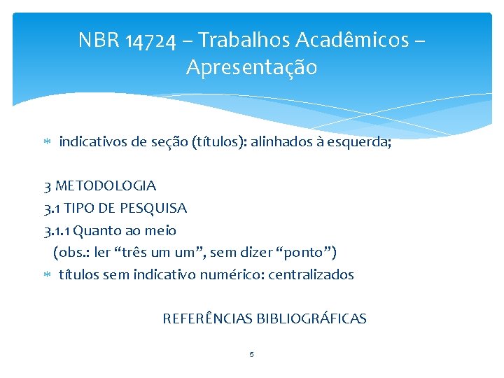 NBR 14724 – Trabalhos Acadêmicos – Apresentação indicativos de seção (títulos): alinhados à esquerda;