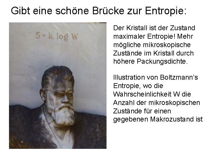 Gibt eine schöne Brücke zur Entropie: Der Kristall ist der Zustand maximaler Entropie! Mehr