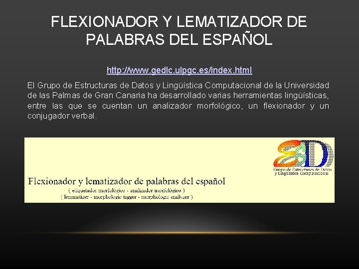 FLEXIONADOR Y LEMATIZADOR DE PALABRAS DEL ESPAÑOL http: //www. gedlc. ulpgc. es/index. html El