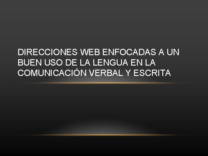 DIRECCIONES WEB ENFOCADAS A UN BUEN USO DE LA LENGUA EN LA COMUNICACIÓN VERBAL