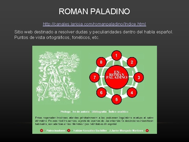 ROMAN PALADINO http: //canales. larioja. com/romanpaladino/Indice. html Sitio web destinado a resolver dudas y