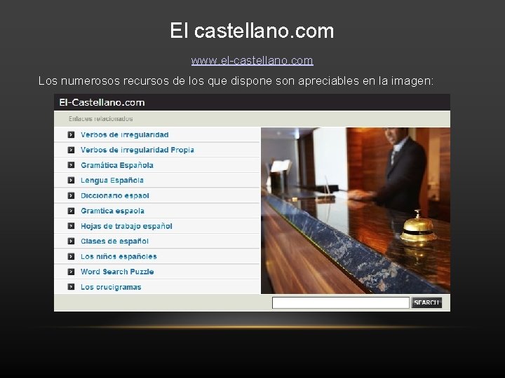 El castellano. com www. el-castellano. com Los numerosos recursos de los que dispone son