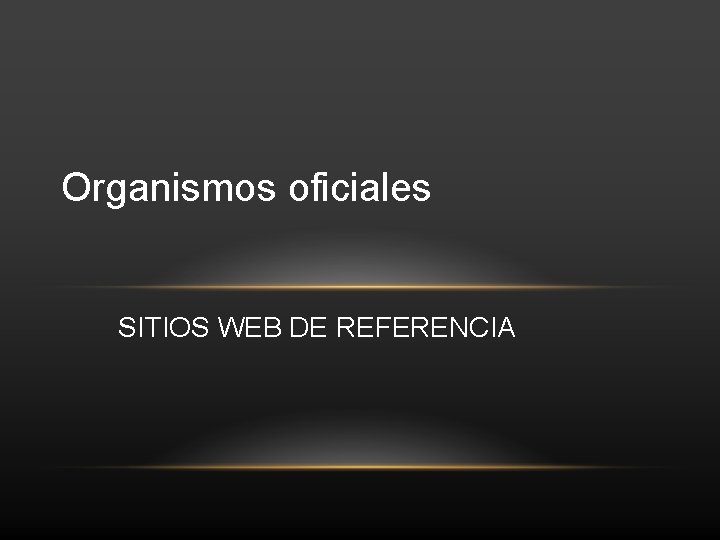 Organismos oficiales SITIOS WEB DE REFERENCIA 
