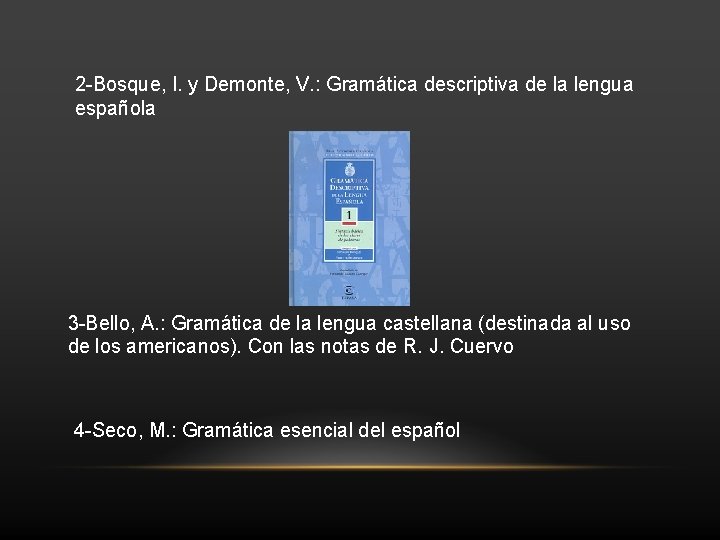 2 -Bosque, I. y Demonte, V. : Gramática descriptiva de la lengua española 3