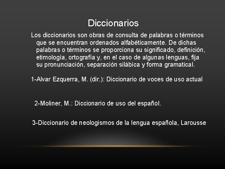 Diccionarios Los diccionarios son obras de consulta de palabras o términos que se encuentran