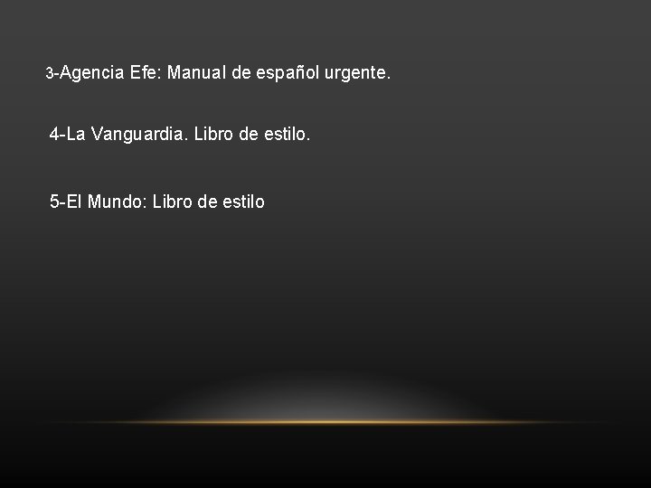 3 -Agencia Efe: Manual de español urgente. 4 -La Vanguardia. Libro de estilo. 5