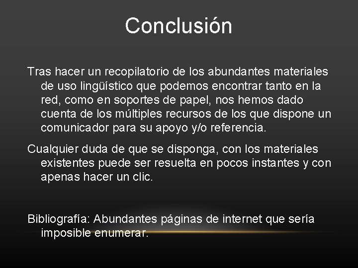 Conclusión Tras hacer un recopilatorio de los abundantes materiales de uso lingüístico que podemos