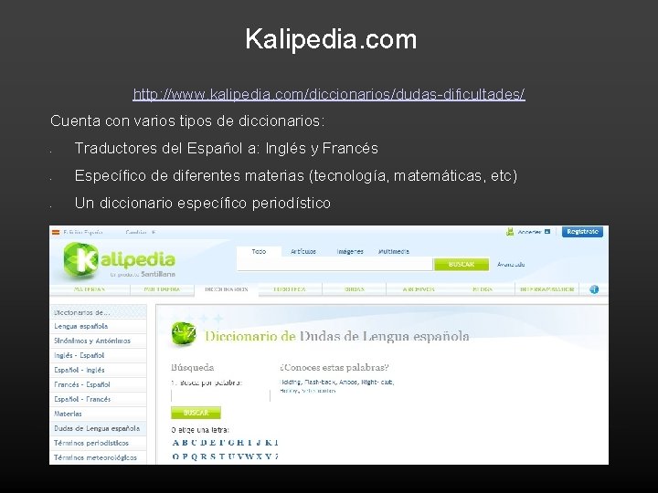 Kalipedia. com http: //www. kalipedia. com/diccionarios/dudas-dificultades/ Cuenta con varios tipos de diccionarios: - Traductores