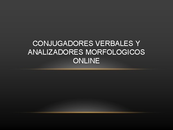 CONJUGADORES VERBALES Y ANALIZADORES MORFOLOGICOS ONLINE 