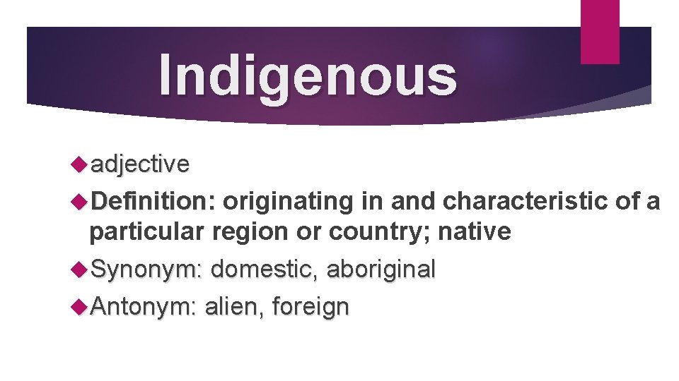 Indigenous adjective Definition: originating in and characteristic of a particular region or country; native