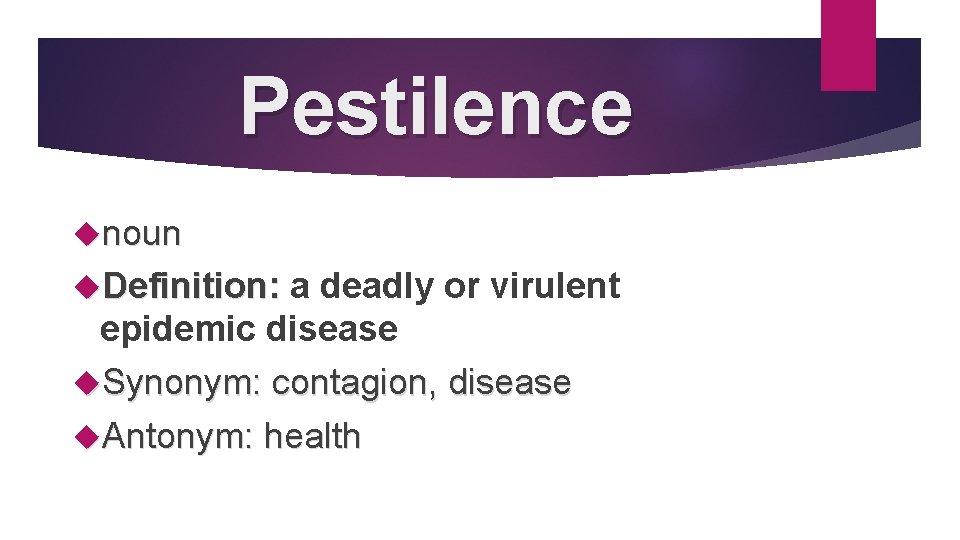 Pestilence noun Definition: a deadly or virulent epidemic disease Synonym: contagion, disease Antonym: health