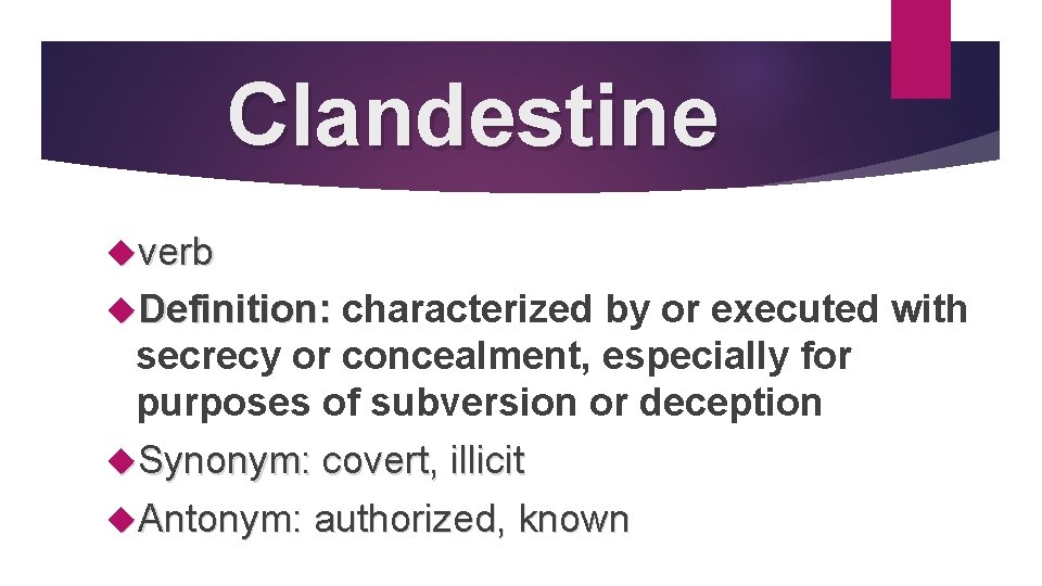 Clandestine verb Definition: characterized by or executed with secrecy or concealment, especially for purposes
