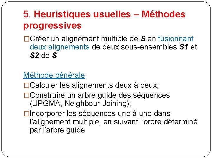 5. Heuristiques usuelles – Méthodes progressives �Créer un alignement multiple de S en fusionnant