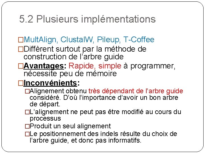 5. 2 Plusieurs implémentations �Mult. Align, Clustal. W, Pileup, T-Coffee �Diffèrent surtout par la