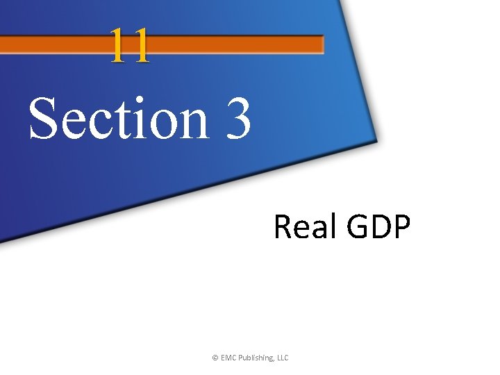 11 Section 3 Real GDP © EMC Publishing, LLC 