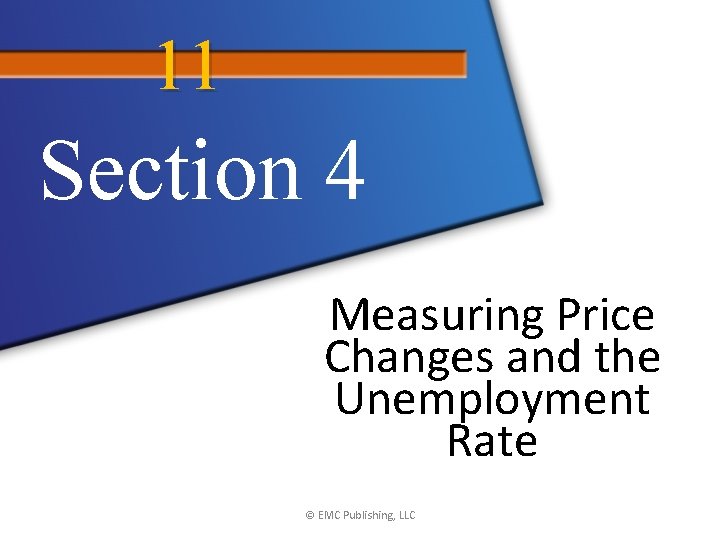 11 Section 4 Measuring Price Changes and the Unemployment Rate © EMC Publishing, LLC