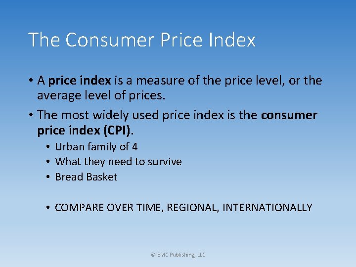 The Consumer Price Index • A price index is a measure of the price