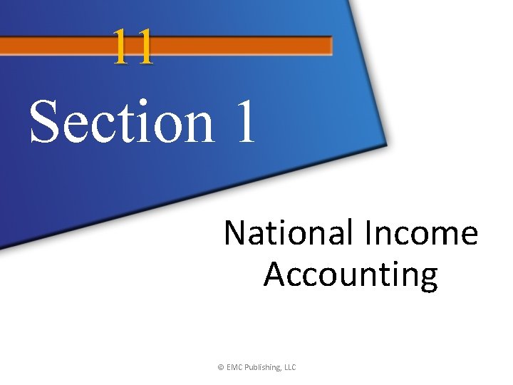11 Section 1 National Income Accounting © EMC Publishing, LLC 