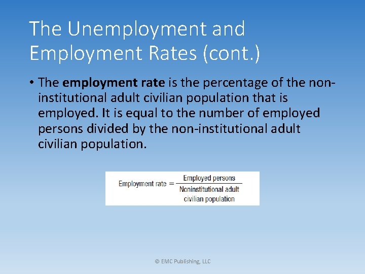 The Unemployment and Employment Rates (cont. ) • The employment rate is the percentage