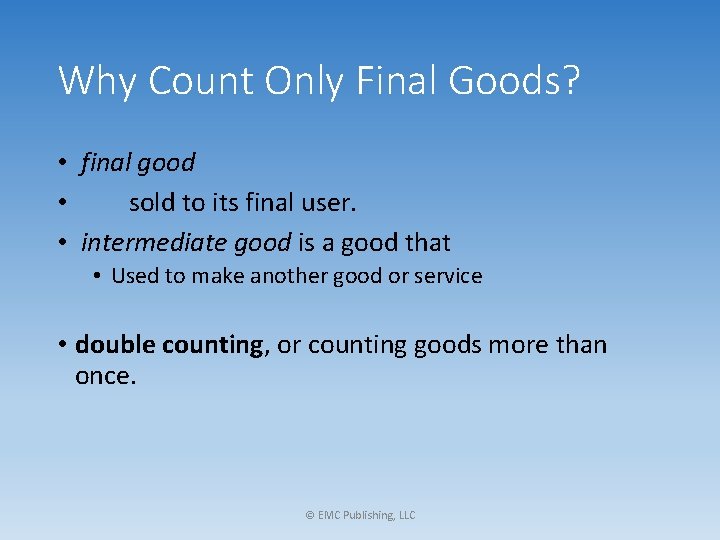 Why Count Only Final Goods? • final good • sold to its final user.