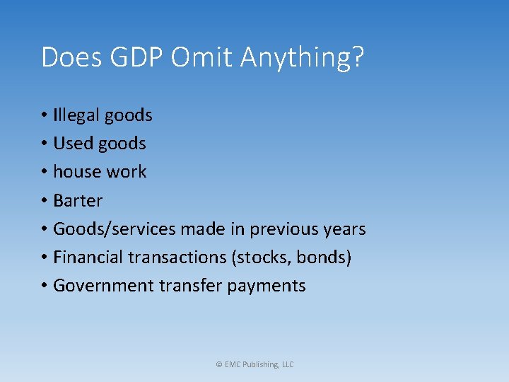 Does GDP Omit Anything? • Illegal goods • Used goods • house work •