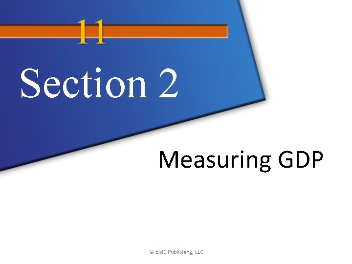 11 Section 2 Measuring GDP © EMC Publishing, LLC 