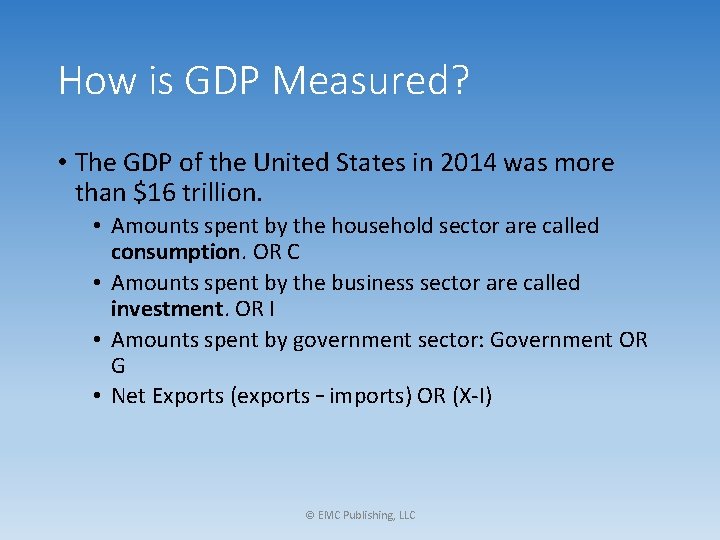 How is GDP Measured? • The GDP of the United States in 2014 was