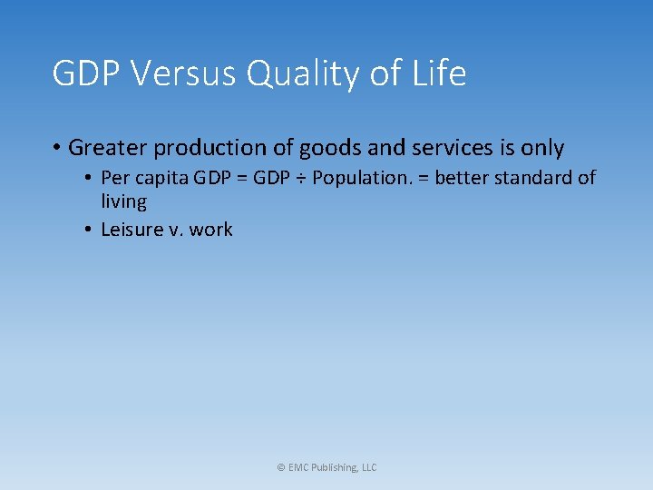 GDP Versus Quality of Life • Greater production of goods and services is only