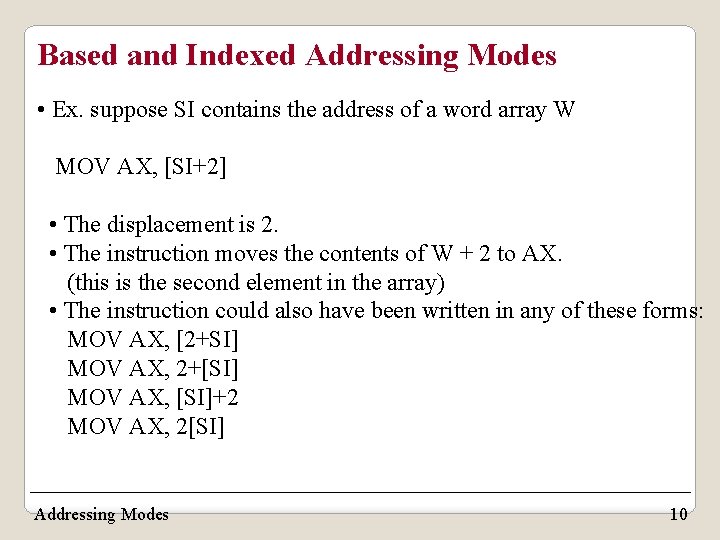 Based and Indexed Addressing Modes • Ex. suppose SI contains the address of a