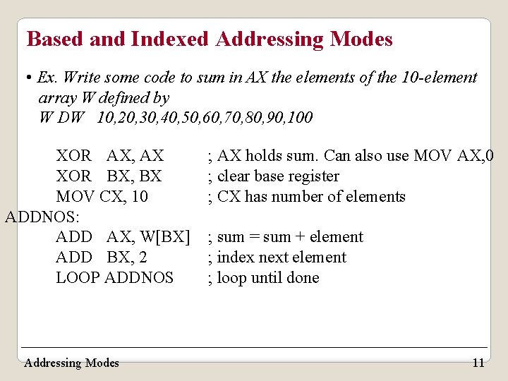 Based and Indexed Addressing Modes • Ex. Write some code to sum in AX Based and Indexed Addressing Modes • Ex. Write some code to sum in AX