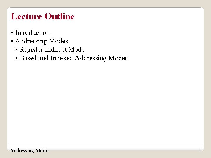 Lecture Outline • Introduction • Addressing Modes • Register Indirect Mode • Based and Lecture Outline • Introduction • Addressing Modes • Register Indirect Mode • Based and