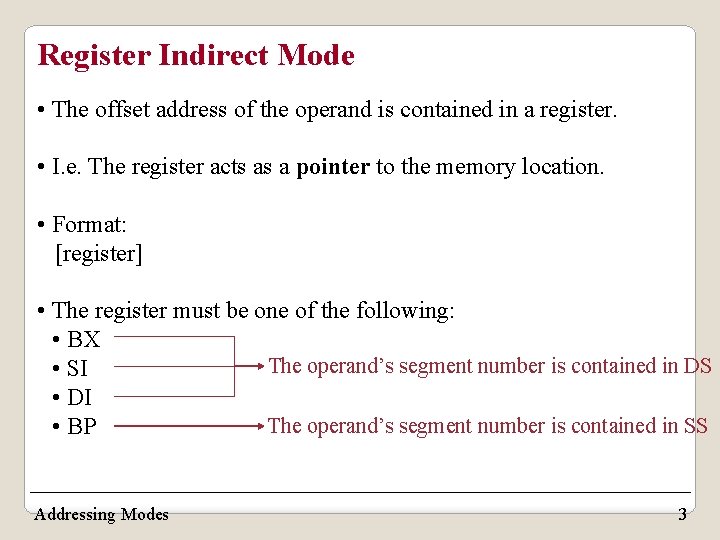 Register Indirect Mode • The offset address of the operand is contained in a Register Indirect Mode • The offset address of the operand is contained in a