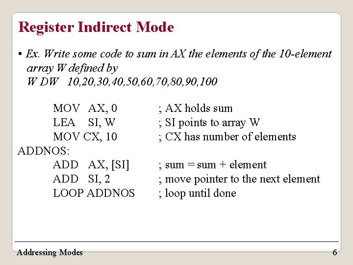 Register Indirect Mode • Ex. Write some code to sum in AX the elements Register Indirect Mode • Ex. Write some code to sum in AX the elements