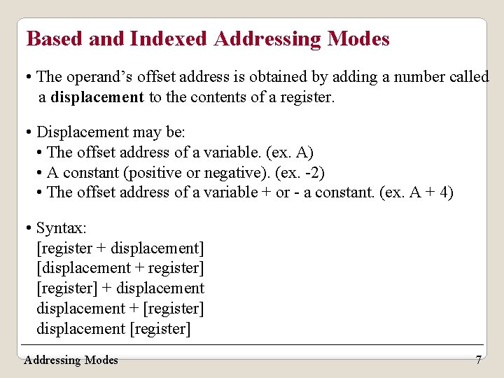 Based and Indexed Addressing Modes • The operand’s offset address is obtained by adding
