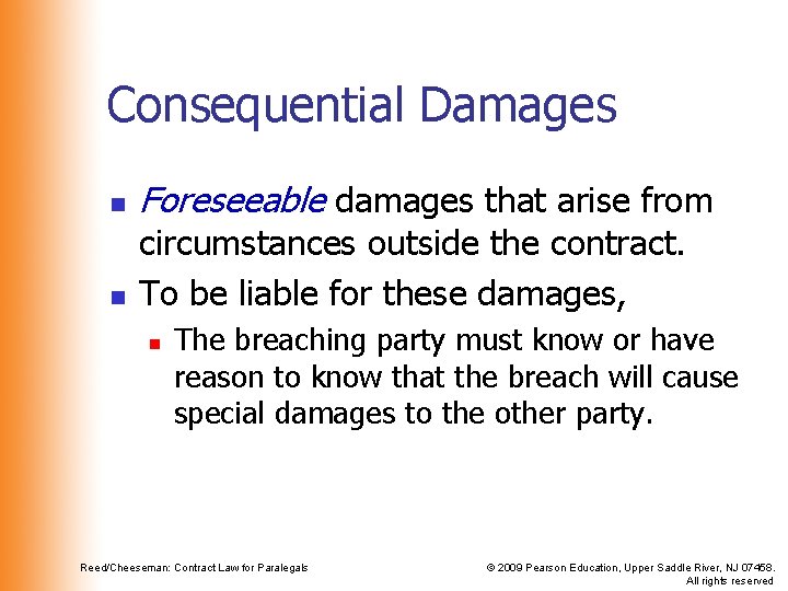 Consequential Damages n n Foreseeable damages that arise from circumstances outside the contract. To