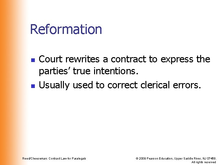 Reformation n n Court rewrites a contract to express the parties’ true intentions. Usually