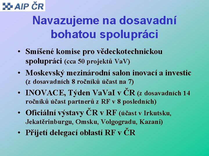 Navazujeme na dosavadní bohatou spolupráci • Smíšené komise pro vědeckotechnickou spolupráci (cca 50 projektů