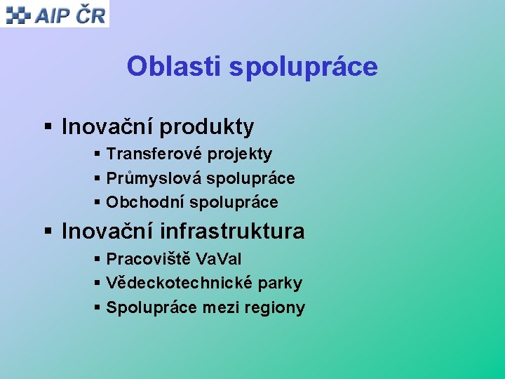 Oblasti spolupráce § Inovační produkty § Transferové projekty § Průmyslová spolupráce § Obchodní spolupráce