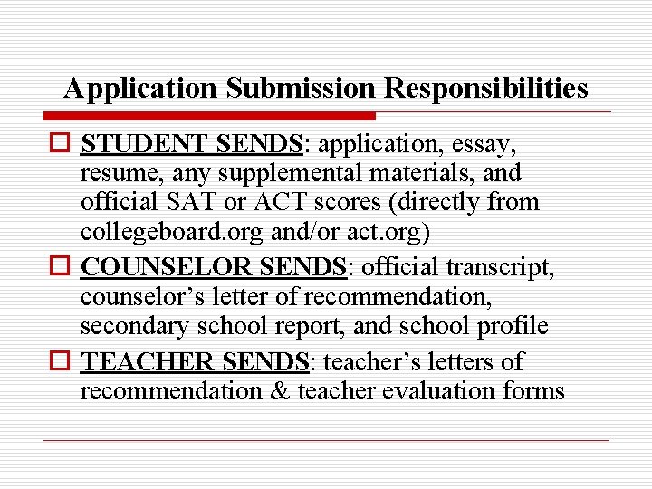 Application Submission Responsibilities o STUDENT SENDS: application, essay, resume, any supplemental materials, and official