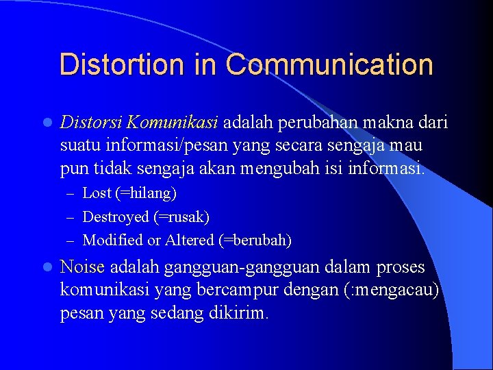 Distortion in Communication l Distorsi Komunikasi adalah perubahan makna dari suatu informasi/pesan yang secara